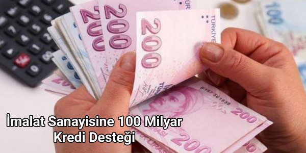İmalat Sanayisine 100 Milyar Kredi Desteği